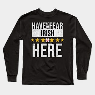 Have No Fear The Irish Is Here - Gift for Irish From Northern Ireland Long Sleeve T-Shirt